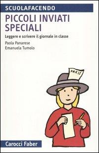 Piccoli inviati speciali. Leggere e scrivere il giornale in classe - Paola Panarese, Emanuela Tumolo - Libro Carocci 2005, Scuolafacendo. Tascabili | Libraccio.it