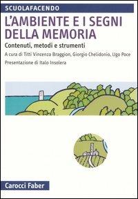 L'ambiente e i segni della memoria. Contenuti, metodi e strumenti  - Libro Carocci 2005, Scuolafacendo. Manuali | Libraccio.it