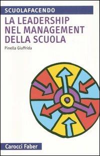 La leadership nel management della scuola - Pinella Giuffrida - Libro Carocci 2005, Scuolafacendo. Tascabili | Libraccio.it