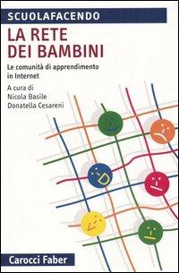 La rete dei bambini. Le comunità di apprendimento in internet  - Libro Carocci 2005, Scuolafacendo. Tascabili | Libraccio.it