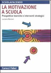 La motivazione a scuola. Prospettive teoriche e interventi strategici