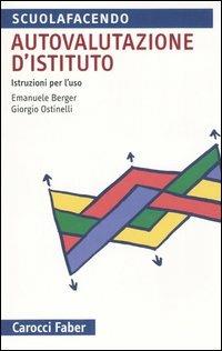 Autovalutazione d'istituto. Istruzioni per l'uso - Emanuele Berger, Giorgio Ostinelli - Libro Carocci 2006, Scuolafacendo. Tascabili | Libraccio.it