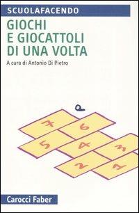 Giochi e giocattoli di una volta  - Libro Carocci 2007, Scuolafacendo. Tascabili | Libraccio.it