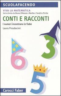 Conti e racconti. I numeri incontrano le fiabe - Laura Prosdocimi - Libro Carocci 2006, Scuolafacendo. Tascabili | Libraccio.it