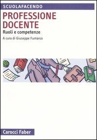 Professione docente. Ruoli e competenze  - Libro Carocci 2006, I manuali | Libraccio.it