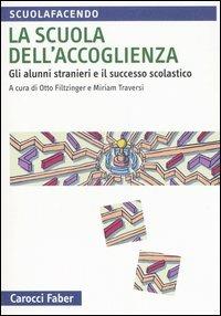 La scuola dell'accoglienza. Gli alunni stranieri e il successo scolastico  - Libro Carocci 2006, Scuolafacendo. Manuali | Libraccio.it