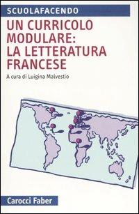 Un curricolo modulare: la letteratura francese  - Libro Carocci 2007, Scuolafacendo. Tascabili | Libraccio.it