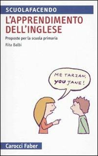 L' apprendimento dell'inglese. Proposte per la Scuola primaria - Rita Balbi - Libro Carocci 2010, Scuolafacendo. Tascabili | Libraccio.it