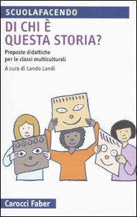 Di chi è questa storia? Proposte didattiche nelle classi multiculturali  - Libro Carocci 2010, Scuolafacendo. Tascabili | Libraccio.it