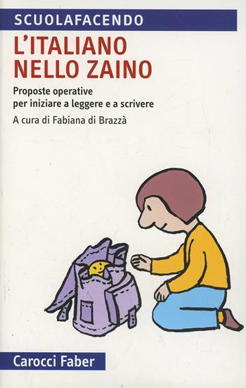 L'italiano nello zaino. Proposte operative per iniziare a leggere e a scrivere  - Libro Carocci 2011, Scuolafacendo. Tascabili | Libraccio.it