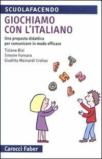 Giochiamo con l'italiano. Una proposta didattica per comunicare in modo efficace. Ediz. illustrata - Tiziana Bisi, Simone Fornara, Giuditta Mainardi Crohas - Libro Carocci 2011, Scuolafacendo. Tascabili | Libraccio.it