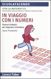 In viaggio con i numeri. Itinerari didattici per imparare l'aritmetica