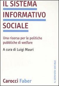 Il sistema informativo sociale. Una risorsa per le politiche pubbliche di welfare  - Libro Carocci 2007, Il servizio sociale | Libraccio.it