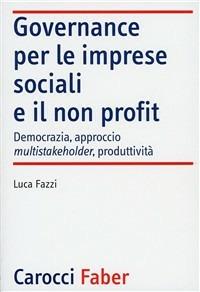 Governance per le imprese sociali e il non profit - Luca Fazzi - Libro Carocci 2007 | Libraccio.it