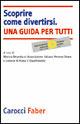 Scoprire come divertirsi. Una guida per tutti  - Libro Carocci 2007, Laboratorio | Libraccio.it