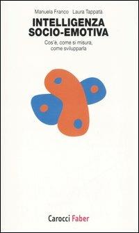Intelligenza socio-emotiva. Cos'è, come si misura, come svilupparla - Manuela Franco, Laura Tappatà - Libro Carocci 2007, I tascabili | Libraccio.it