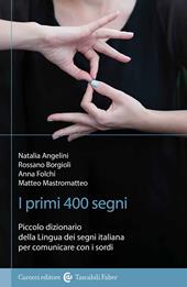 I primi 400 segni. Piccolo dizionario della lingua dei segni italiana per comunicare con i sordi. Ediz. illustrata