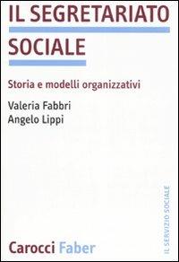 Il segretariato sociale. Storia e modelli organizzativi - Valeria Fabbri, Angelo Lippi - Libro Carocci 2007, Il servizio sociale | Libraccio.it