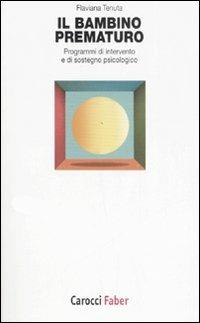 Il bambino prematuro. Programmi di intervento e di sostegno psicologico - Flaviana Tenuta - Libro Carocci 2007, I tascabili | Libraccio.it
