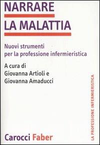 Narrare la malattia. Nuovi strumenti per la professione infermieristica  - Libro Carocci 2007, La professione infermieristica | Libraccio.it