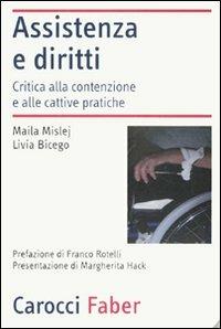 Assistenza e diritti. Critica alla contenzione e alle cattive pratiche - Maila Mislej, Livia Bicego - Libro Carocci 2007, Laboratorio | Libraccio.it