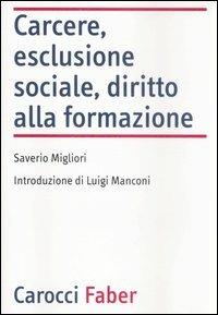 Carcere, esclusione sociale, diritto alla formazione - Saverio Migliori - Libro Carocci 2007, Laboratorio | Libraccio.it