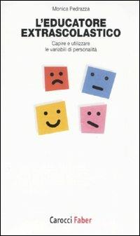 L' educatore extrascolastico. Capire e utilizzare le variabili di personalità - Monica Pedrazza - Libro Carocci 2007, I tascabili | Libraccio.it