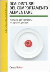 DCA: disturbi del comportamento alimentare. Manuale per operatori, insegnanti, genitori