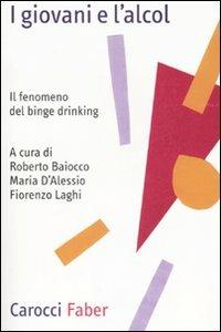 I giovani e l'alcol. Il fenomeno del binge drinking  - Libro Carocci 2008, Professione psicologo | Libraccio.it