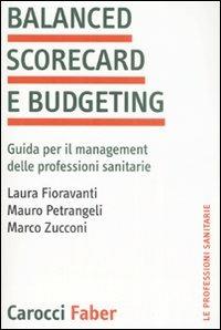 Balanced scorecard e budgeting. Guida per il management delle professioni sanitarie - Laura Fioravanti, Mauro Petrangeli, Marco Zucconi - Libro Carocci 2008, Le professioni sanitarie | Libraccio.it