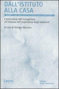 Dall'istituto alla casa. L'evoluzione dell'accoglienza all'infanzia nell'esperienza degli Innocenti  - Libro Carocci 2008, Segni | Libraccio.it