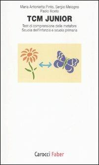 TCM junior. Test di comprensione delle metafore. Scuola dell'infanzia e scuola primaria - Maria Antonietta Pinto, Sergio Melogno, Paolo Iliceto - Libro Carocci 2008, I tascabili | Libraccio.it