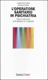 L'operatore sanitario in psichiatria. Teoria e casi clinici sulla relazione con il paziente
