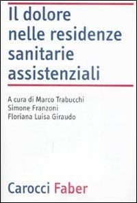 Il dolore nelle residenze sanitarie assistenziali  - Libro Carocci 2009, Laboratorio | Libraccio.it
