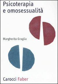 Psicoterapia e omosessualità - Margherita Graglia - Libro Carocci 2009, Professione psicologo | Libraccio.it
