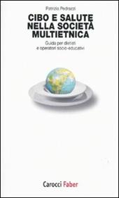 Cibo e salute nella società multietnica. Guida per dietisti e operatori socio-educativi