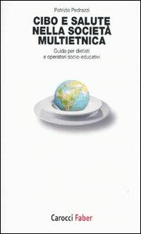 Cibo e salute nella società multietnica. Guida per dietisti e operatori socio-educativi - Patrizia Pedrazzi - Libro Carocci 2009, I tascabili | Libraccio.it