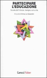 Partecipare l'educazione. Scuola dell'infanzia, famiglie, comunità  - Libro Carocci 2010, I tascabili | Libraccio.it