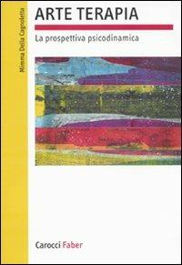 Arte terapia. La prospettiva psicodinamica - Mimma Della Cagnoletta - Libro Carocci 2010, I manuali | Libraccio.it