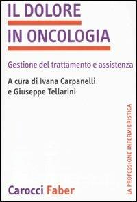 Il dolore in oncologia. Gestione del trattamento e assistenza  - Libro Carocci 2010, La professione infermieristica | Libraccio.it