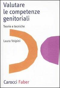 Valutare le competenze genitoriali. Teorie e tecniche - Laura Volpini - Libro Carocci 2011, Professione psicologo | Libraccio.it