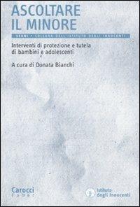 Ascoltare il minore. Interventi di protezione e tutela di bambini e adolescenti  - Libro Carocci 2011, Segni | Libraccio.it