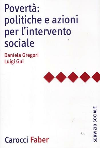 Povertà: politiche e azioni per l'intervento sociale - Daniela Gregori, Luigi Gui - Libro Carocci 2012, Il servizio sociale | Libraccio.it