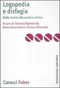 Logopedia e disfagia. Dalla teoria alla pratica clinica  - Libro Carocci 2011, Le professioni sanitarie | Libraccio.it