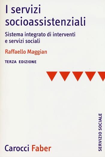I servizi socioassistenziali. Sistema integrato di interventi e servizi sociali - Raffaello Maggian - Libro Carocci 2013, Il servizio sociale | Libraccio.it