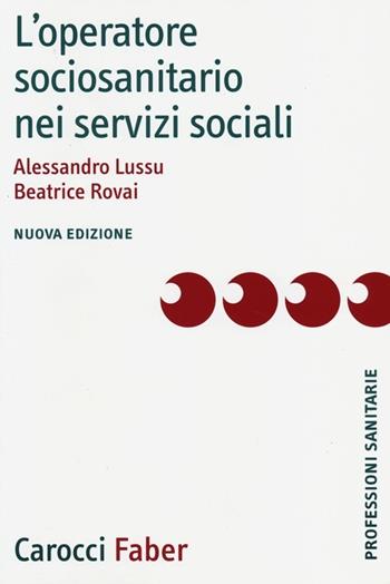 L' operatore sociosanitario nei servizi sociali - Alessandro Lussu, Beatrice Rovai - Libro Carocci 2013, Le professioni sanitarie | Libraccio.it