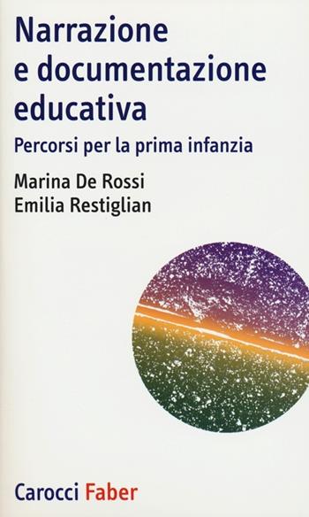 Narrazione e documentazione educativa. Percorsi per la prima infanzia - Marina De Rossi, Emilia Restiglian - Libro Carocci 2013, I tascabili | Libraccio.it