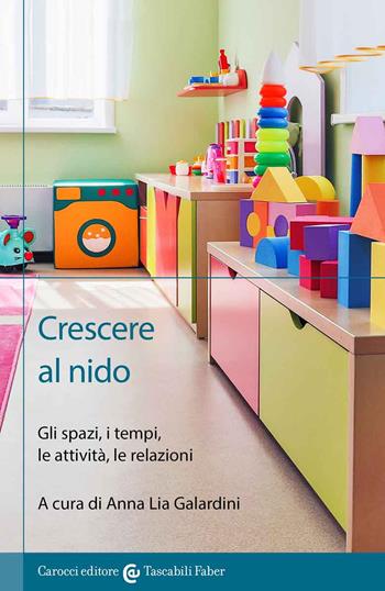 Crescere al nido. Gli spazi, i tempi, le attività, le relazioni  - Libro Carocci 2012, I tascabili | Libraccio.it