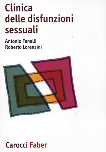 Clinica delle disfunzioni sessuali - Antonio Fenelli, Roberto Lorenzini - Libro Carocci 2012, I manuali | Libraccio.it
