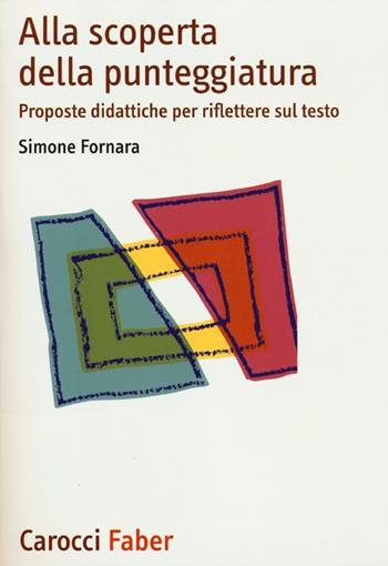 Alla scoperta della punteggiatura. Proposte didattiche per riflettere sul testo - Simone Fornara - Libro Carocci 2012, I manuali | Libraccio.it